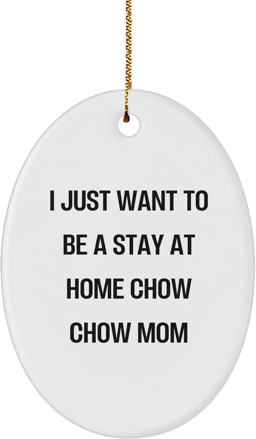 Chow Chow Dog Mom Gifts from Friends and Family for Christmas Unique Oval Ornament, I Just Want to Be A Stay at Home Chow Chow Mom
